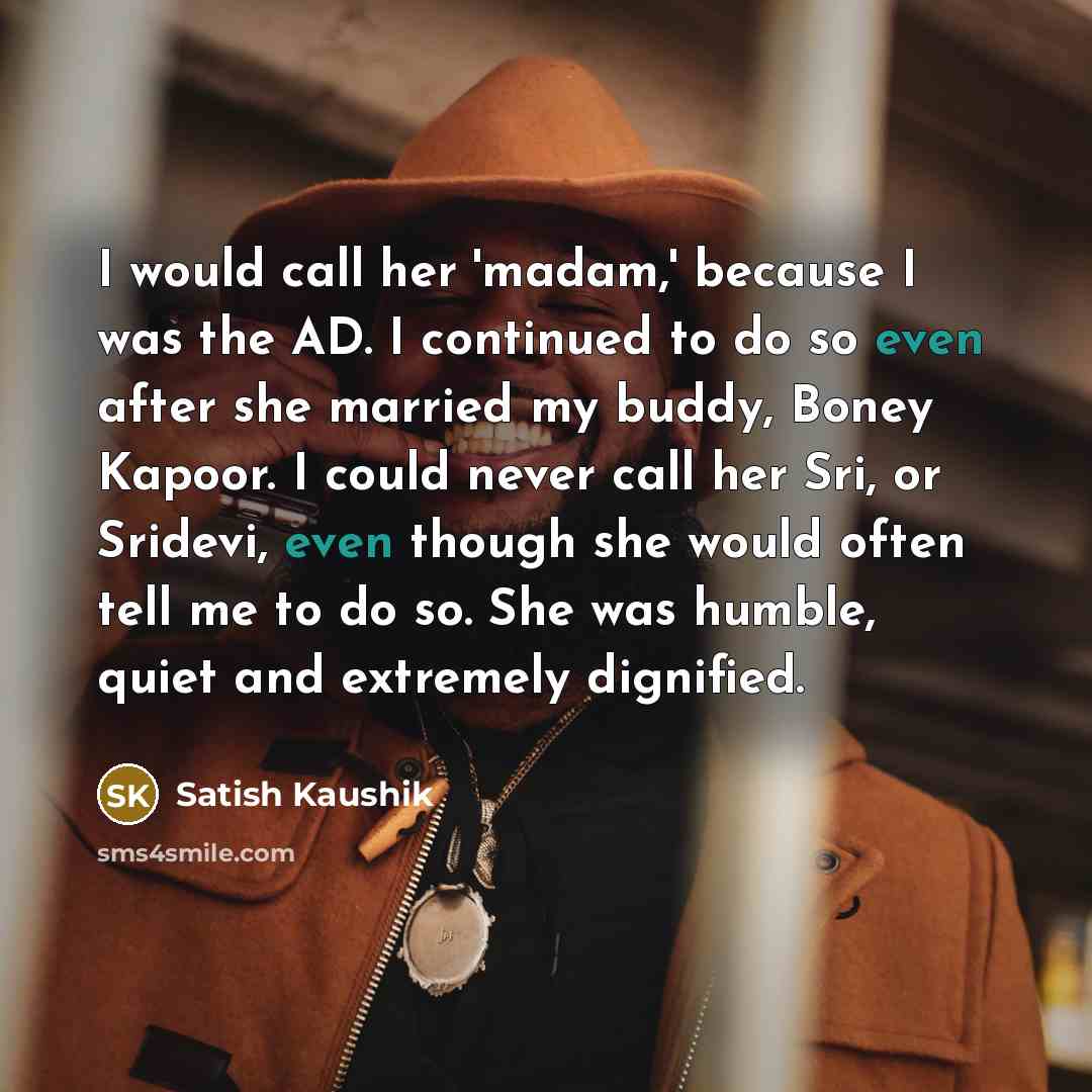 “I would call her 'madam,' because I was the AD.…” quote by Satish Kaushik