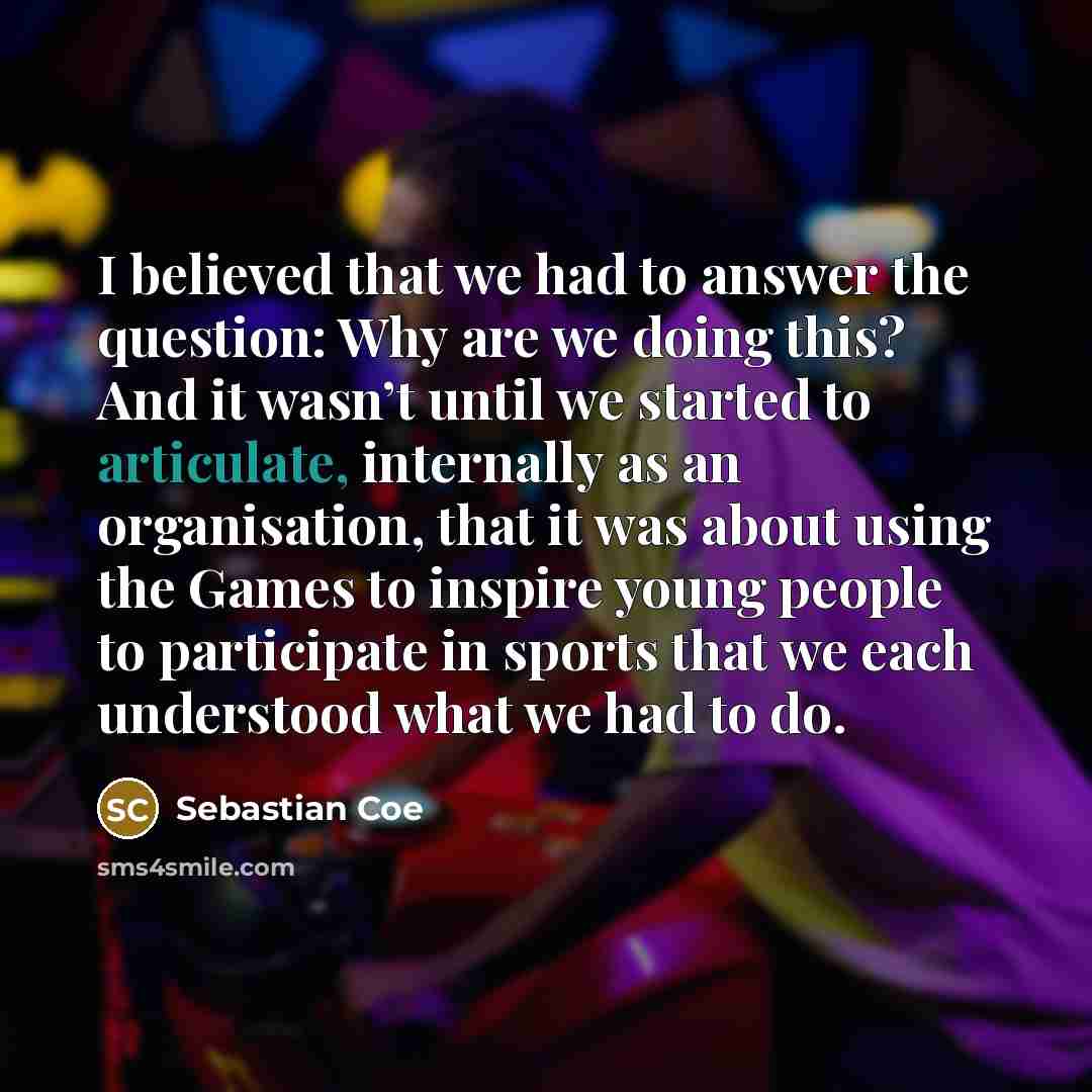 “I believed that we had to answer the question: Why…” quote by Sebastian Coe