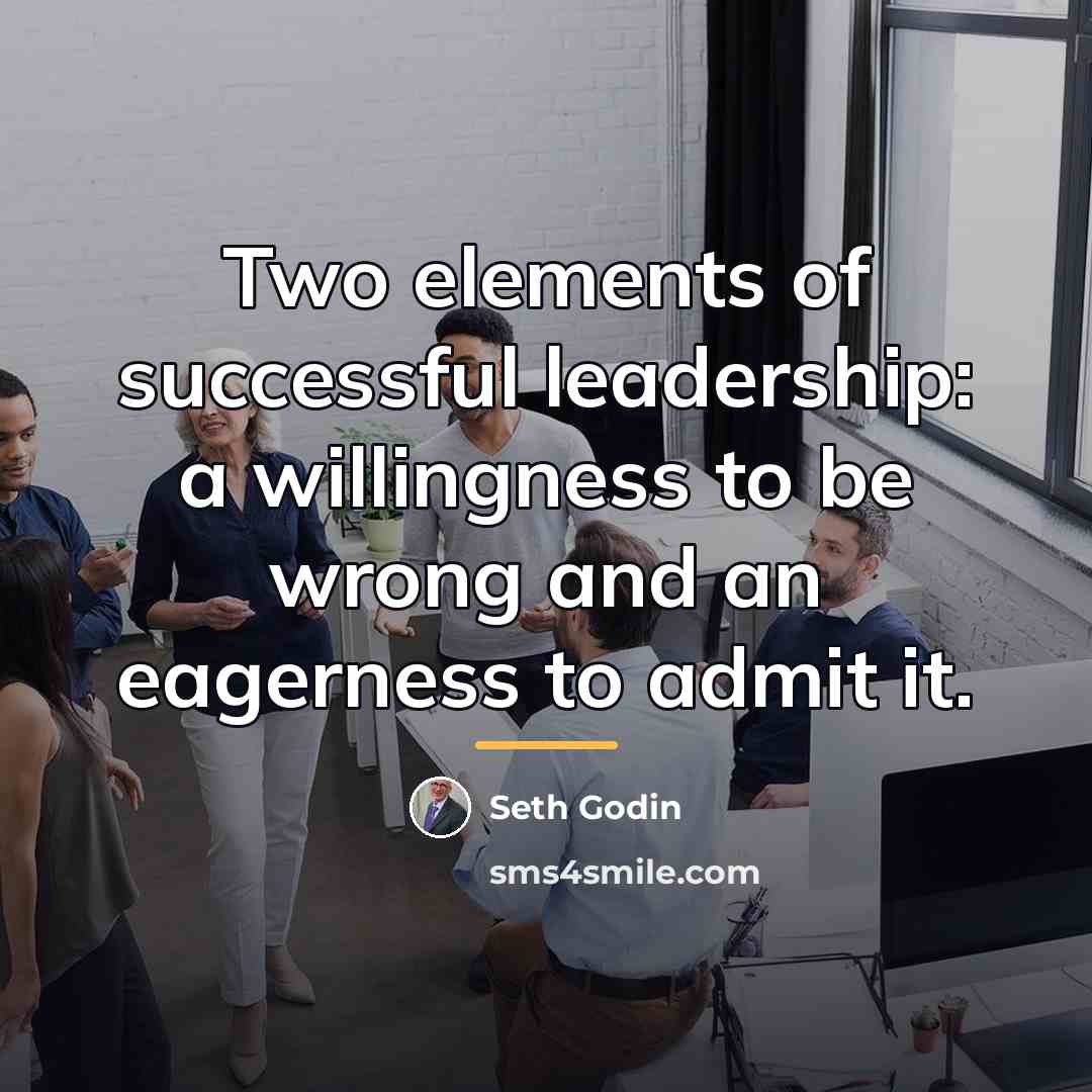 “Two elements of successful leadership: a willingness to be wrong…” quote by Seth Godin