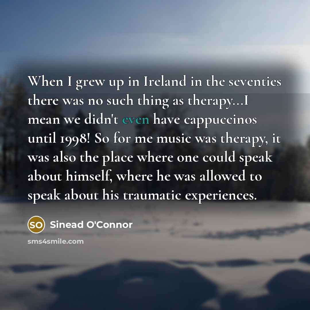 “When I grew up in Ireland in the seventies there…” quote by Sinead O'Connor