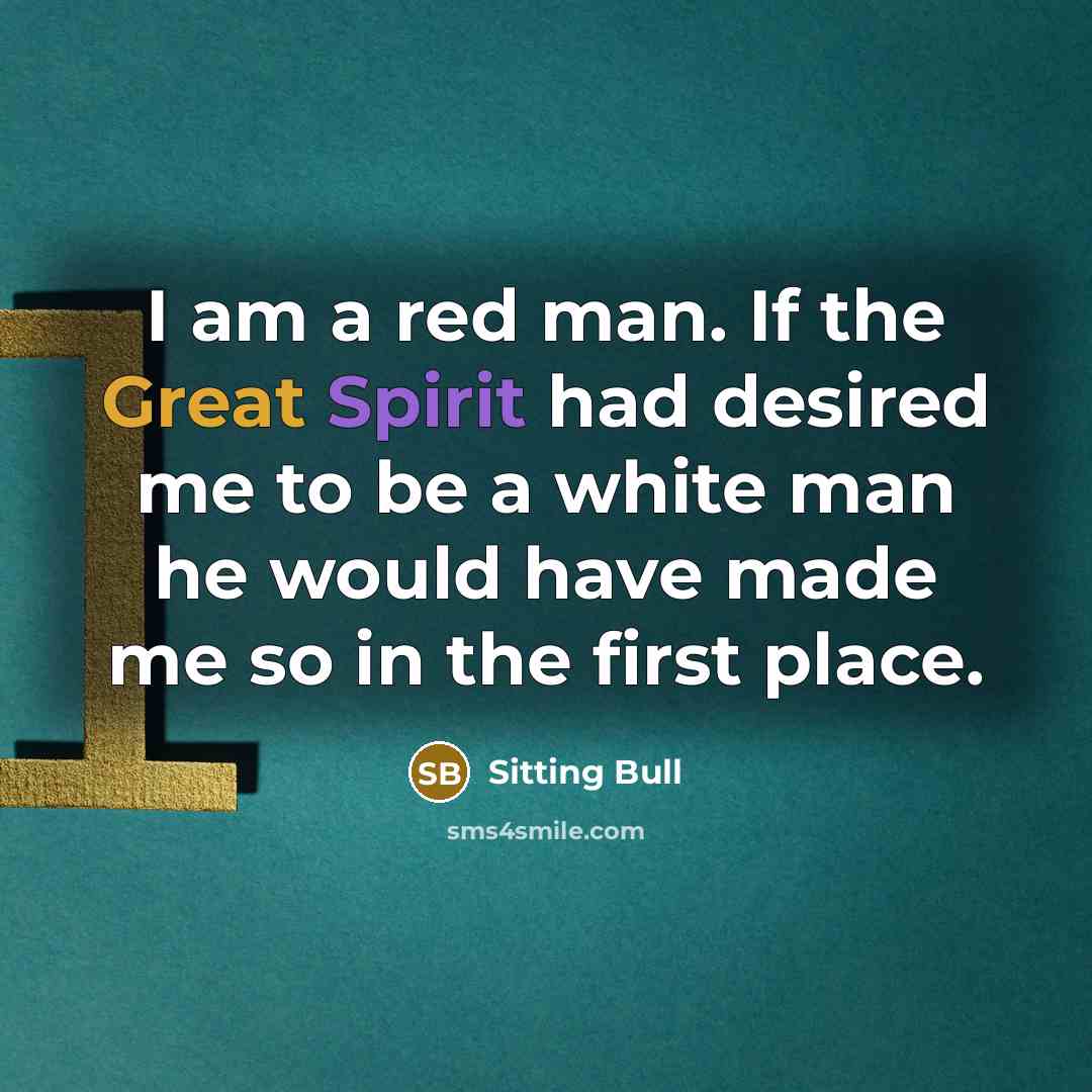 “I am a red man. If the Great Spirit had…” quote by Sitting Bull