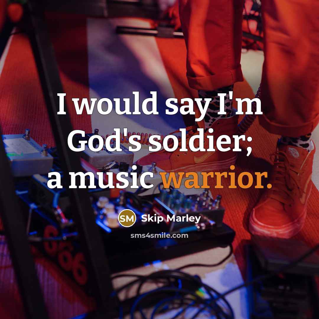 “I would say I'm God's soldier; a music warrior.…” quote by Skip Marley