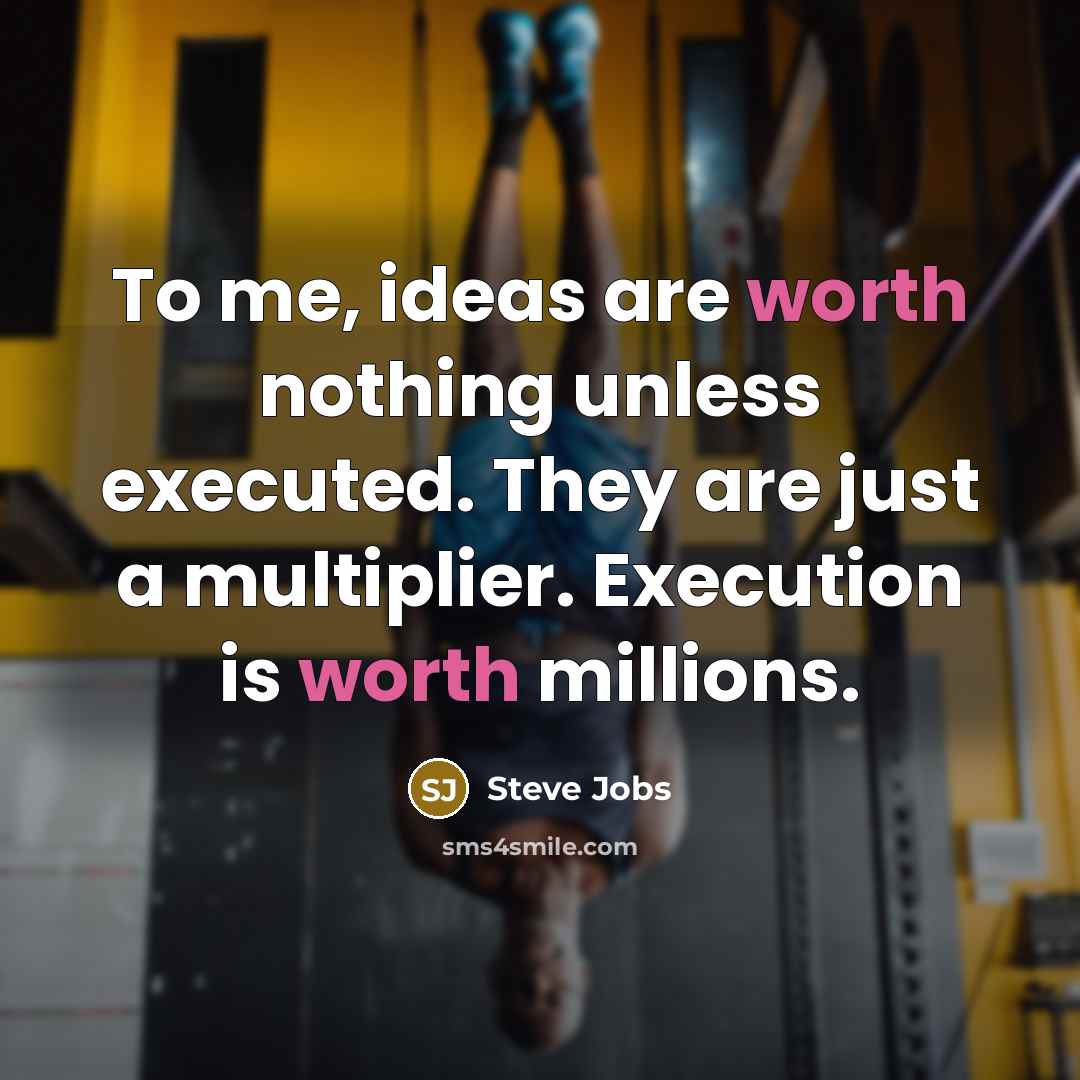 “To me, ideas are worth nothing unless executed. They are…” quote by Steve Jobs