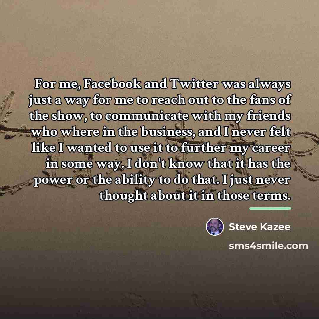 “For me, Facebook and Twitter was always just a way…” quote by Steve Kazee