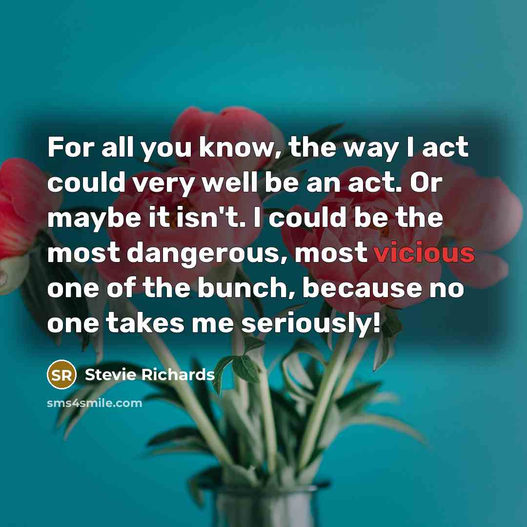 “For all you know, the way I act could very…” quote by Stevie Richards