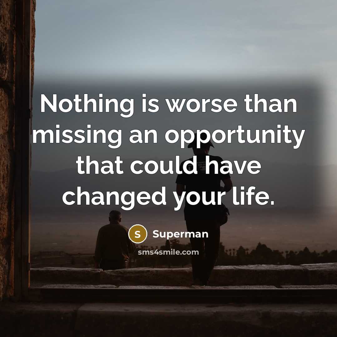“Nothing is worse than missing an opportunity that could have…” quote by Superman