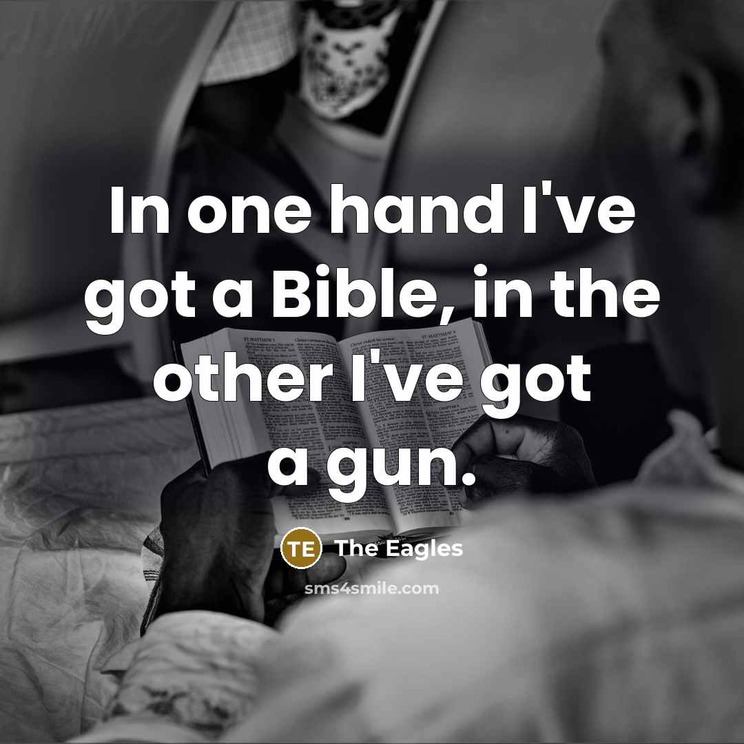 “In one hand I've got a Bible, in the other…” quote by The Eagles