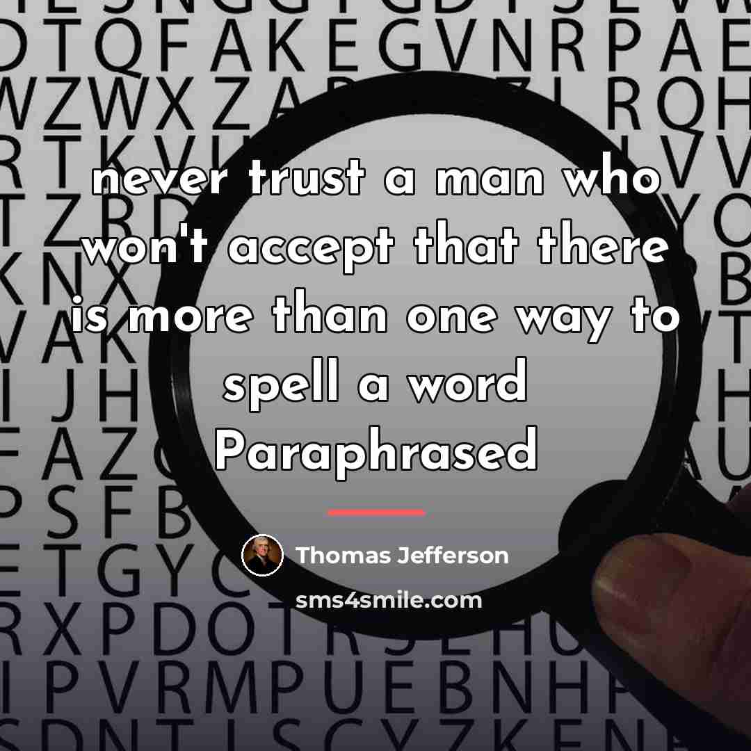 “never trust a man who won't accept that there is…” quote by Thomas Jefferson