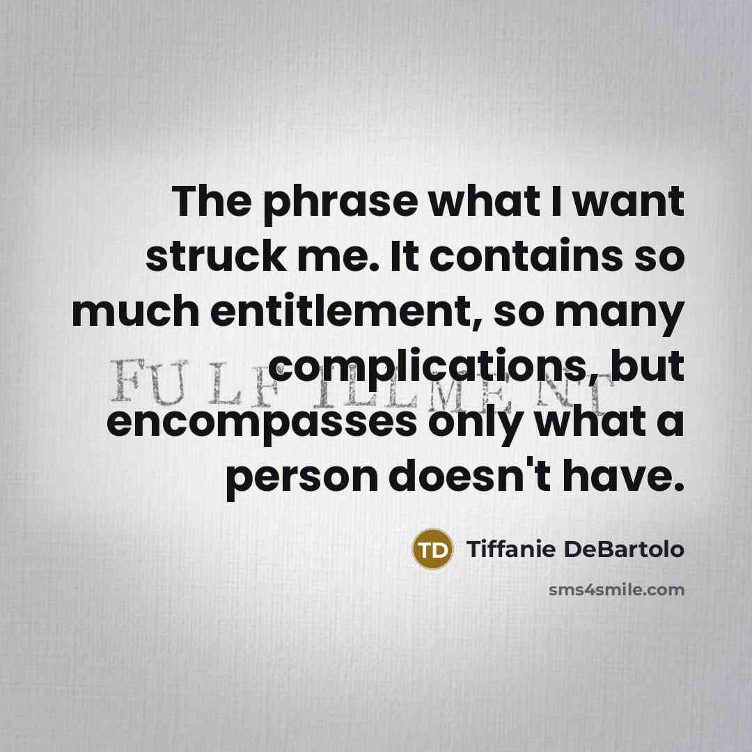 “The phrase what I want struck me. It contains so…” quote by Tiffanie DeBartolo