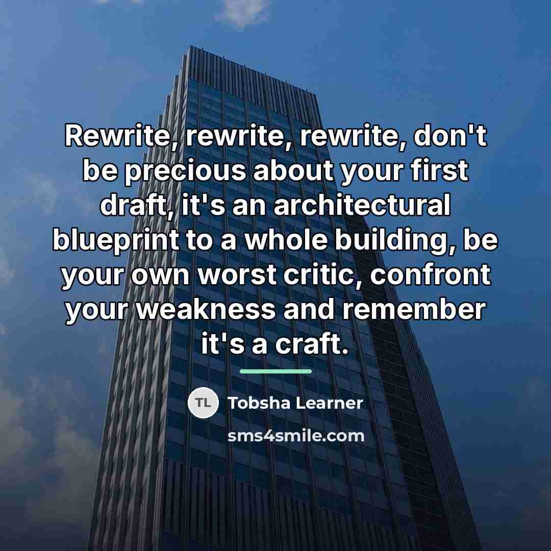 “Rewrite, rewrite, rewrite, don't be precious about your first draft,…” quote by Tobsha Learner