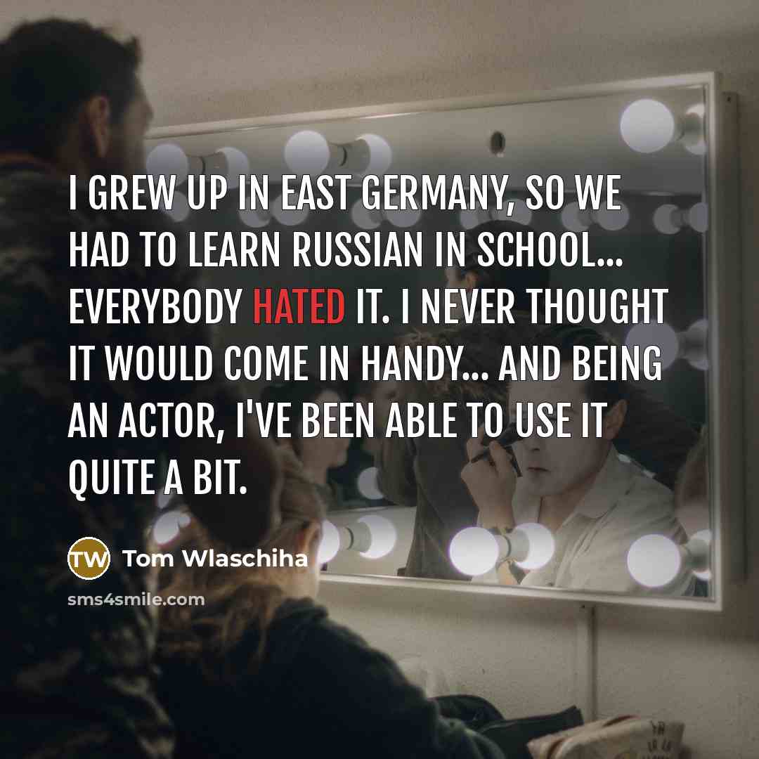 “I grew up in East Germany, so we had to…” quote by Tom Wlaschiha