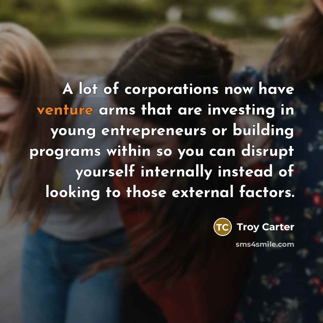 “A lot of corporations now have venture arms that are…” quote by Troy Carter