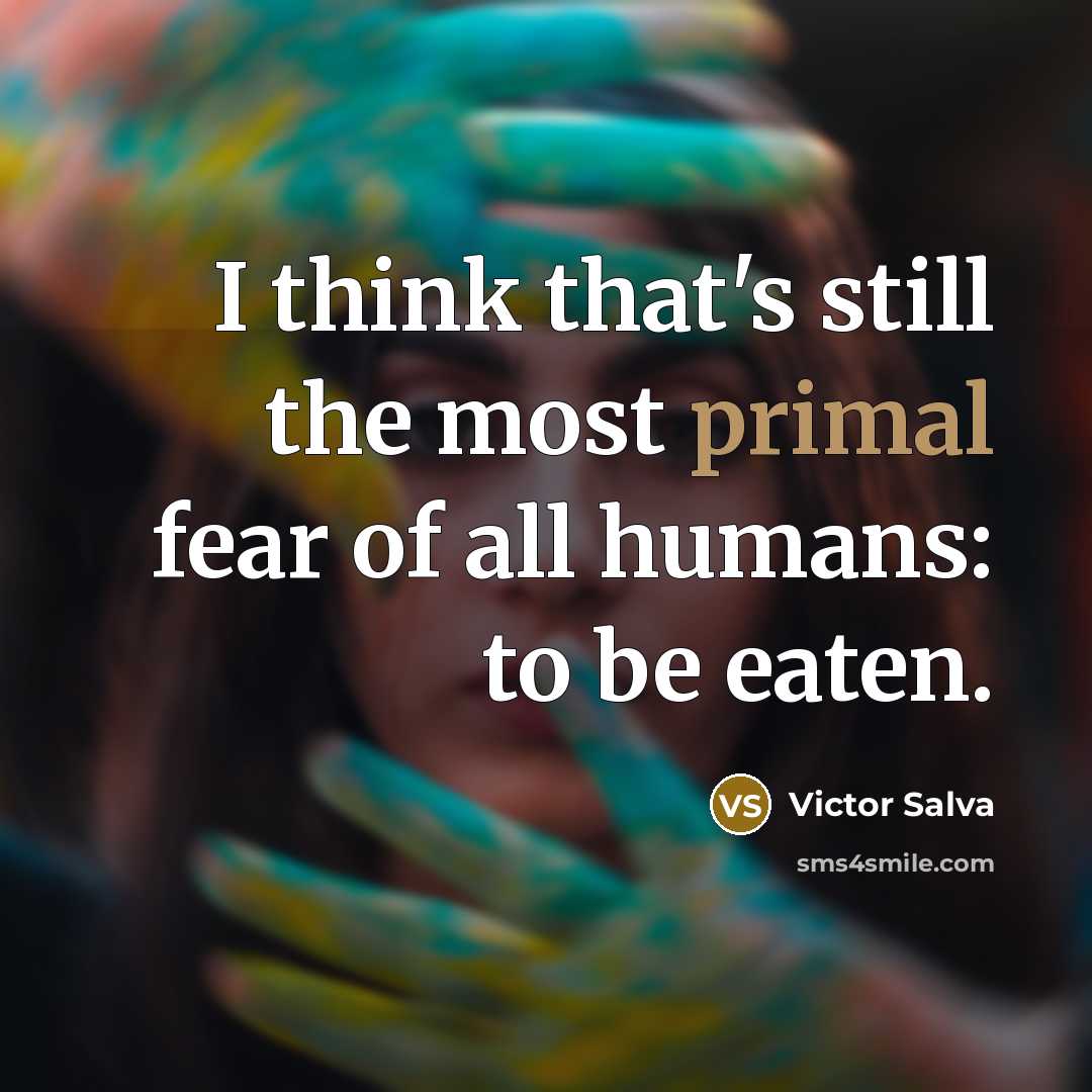“I think that's still the most primal fear of all…” quote by Victor Salva