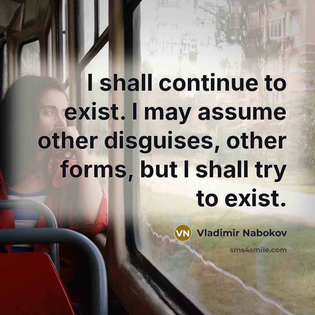 “I shall continue to exist. I may assume other disguises,…” quote by Vladimir Nabokov