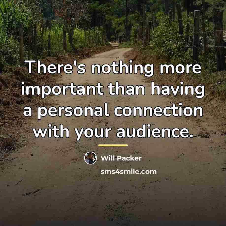 “There's nothing more important than having a personal connection with…” quote by Will Packer