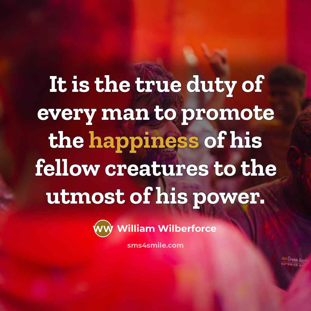 “It is the true duty of every man to promote…” quote by William Wilberforce
