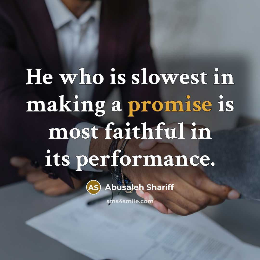 “He who is slowest in making a promise is most faithful in its performance.” quote by Abusaleh Shariff