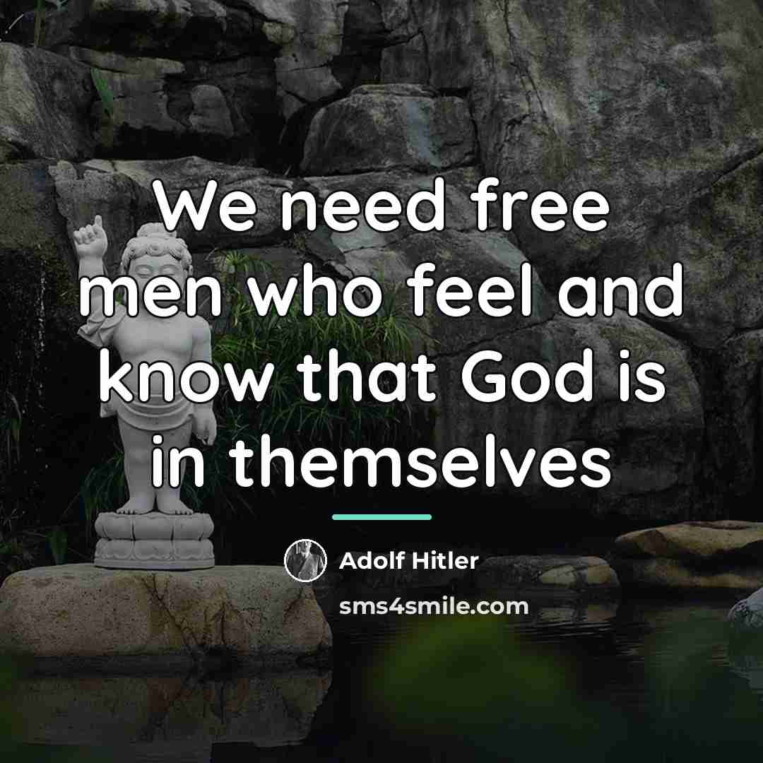 “We need free men who feel and know that God…” quote by Adolf Hitler