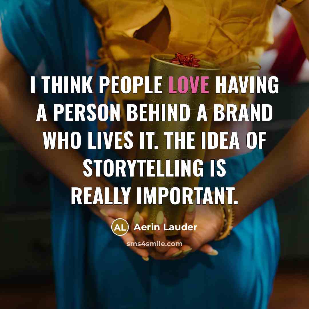 “I think people love having a person behind a brand…” quote by Aerin Lauder