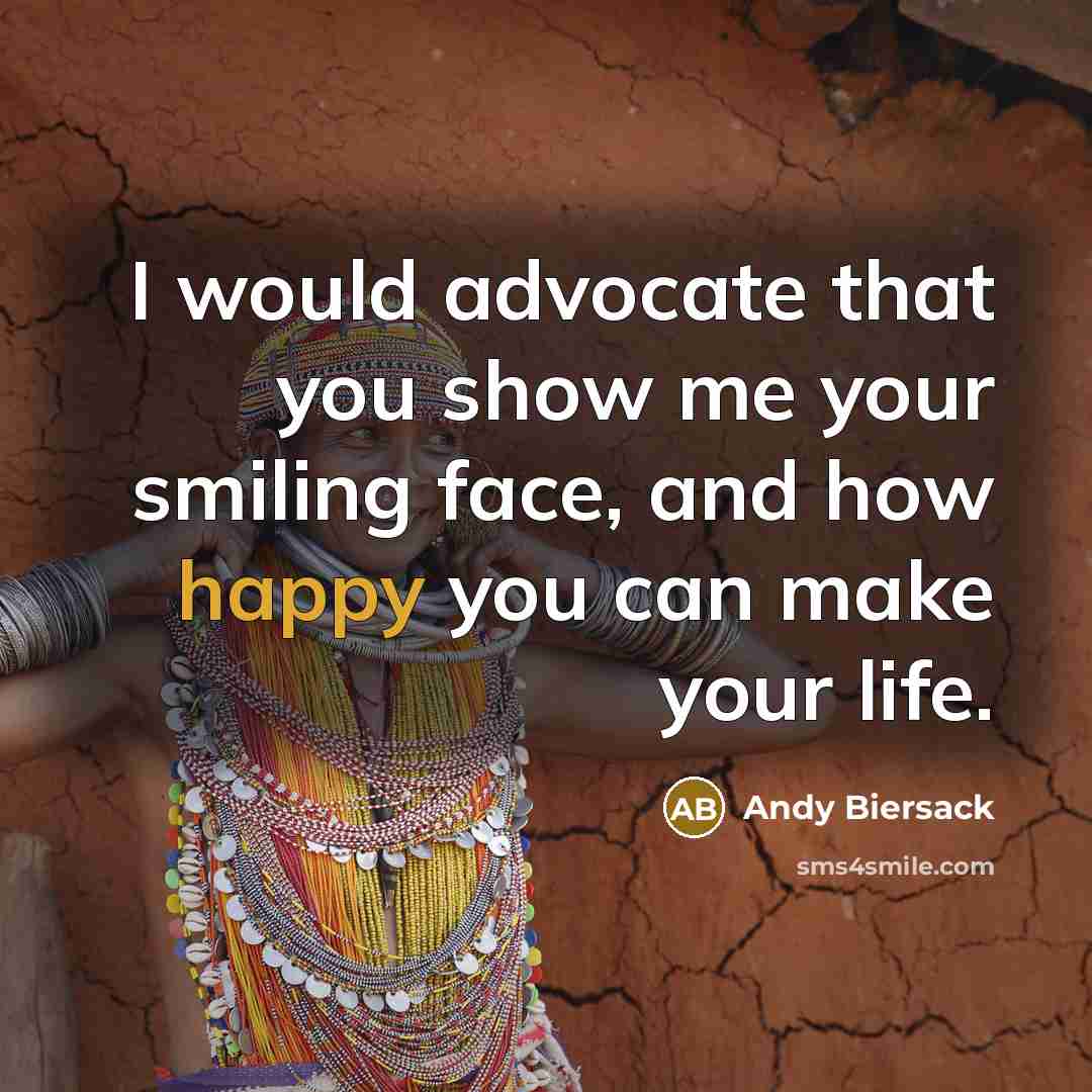 “I would advocate that you show me your smiling face,…” quote by Andy Biersack