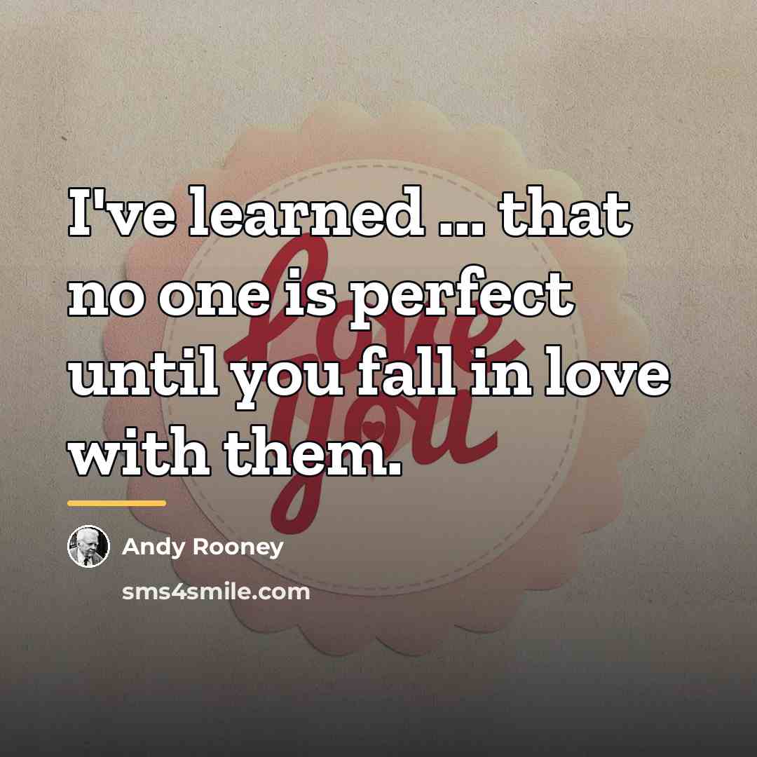 “I've learned ... that no one is perfect until you…” quote by Andy Rooney