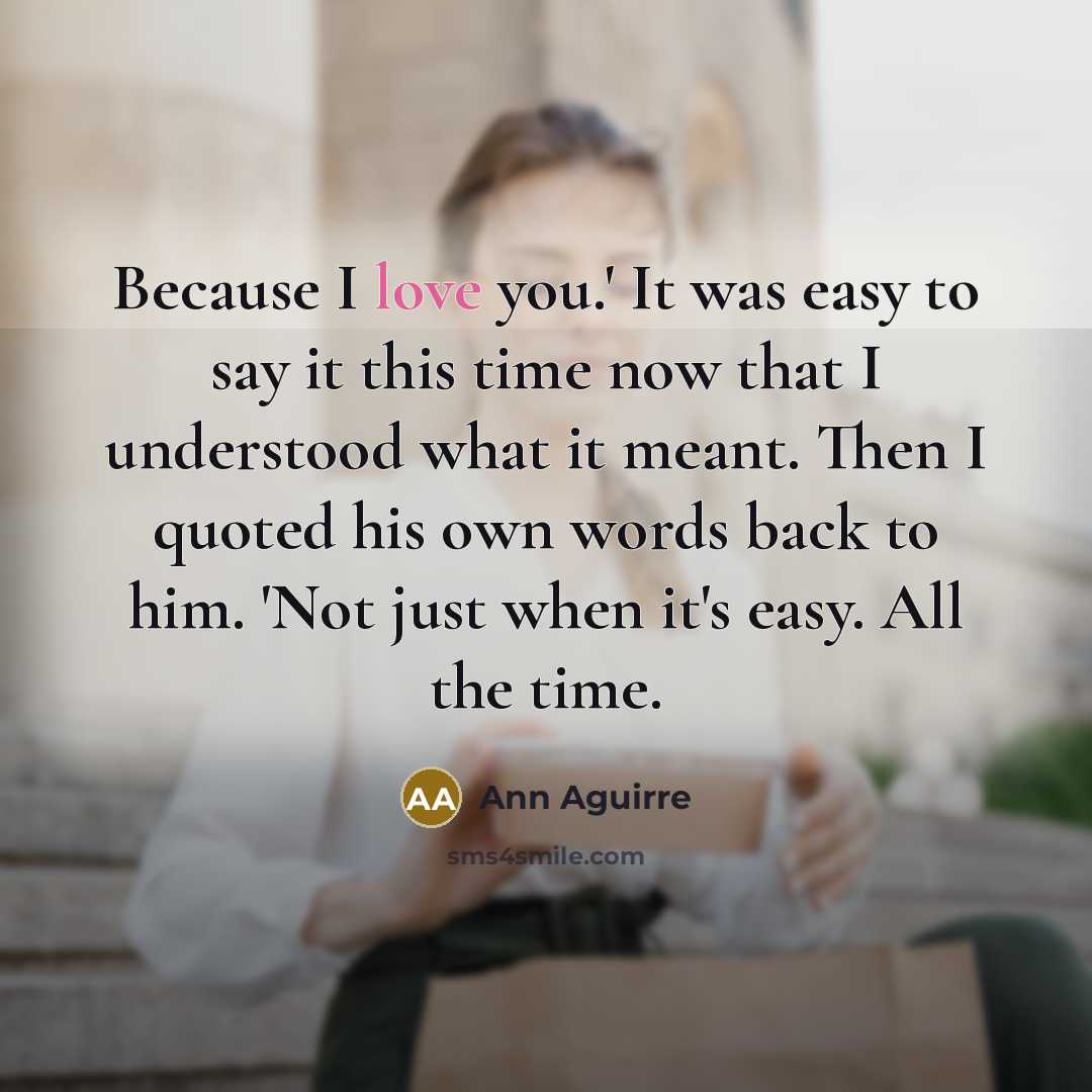 “Because I love you.' It was easy to say it…” quote by Ann Aguirre