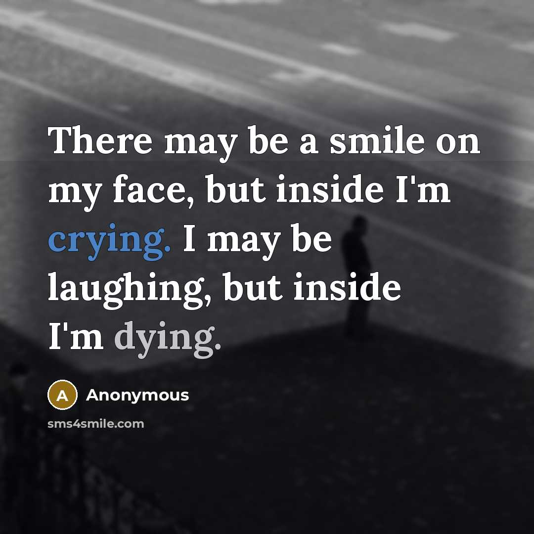 “There may be a smile on my face, but inside…” quote by Anonymous