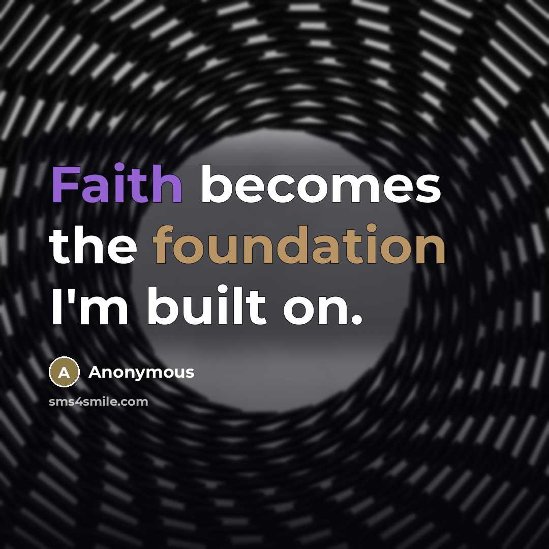 “Faith becomes the foundation I'm built on.…” quote by Anonymous