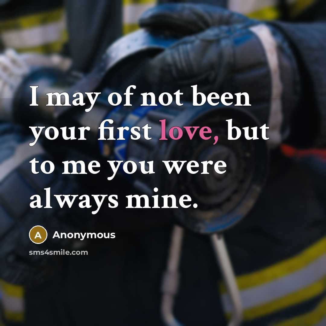 “I may of not been your first love, but to…” quote by Anonymous