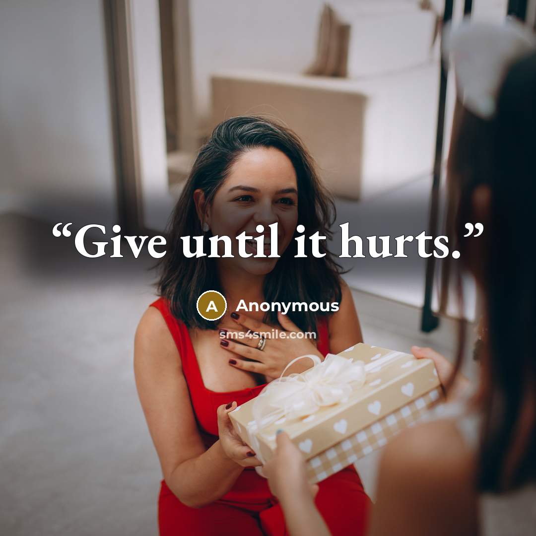 “Give until it hurts.” quote by Anonymous