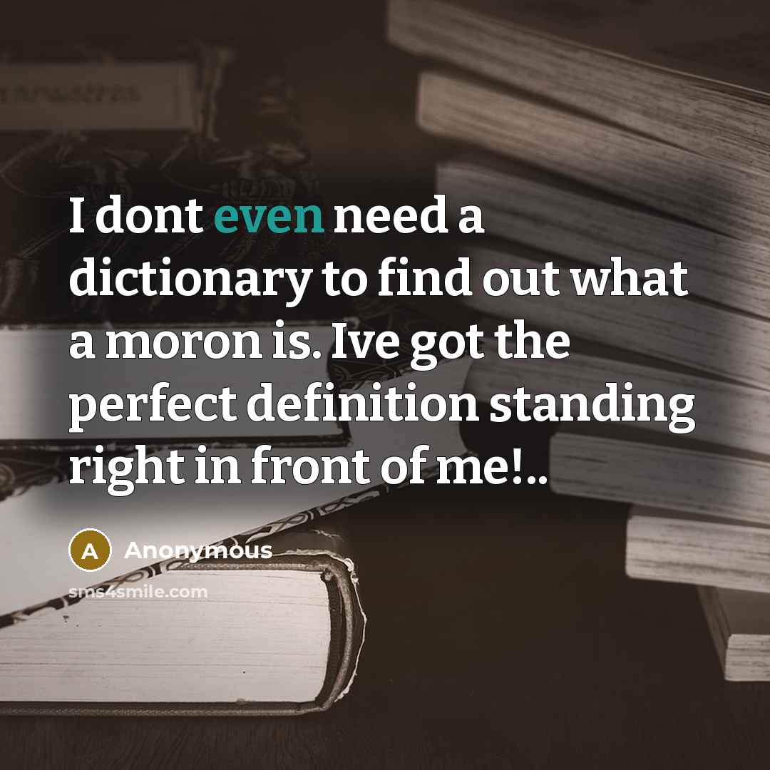 “I dont even need a dictionary to find out what…” quote by Anonymous