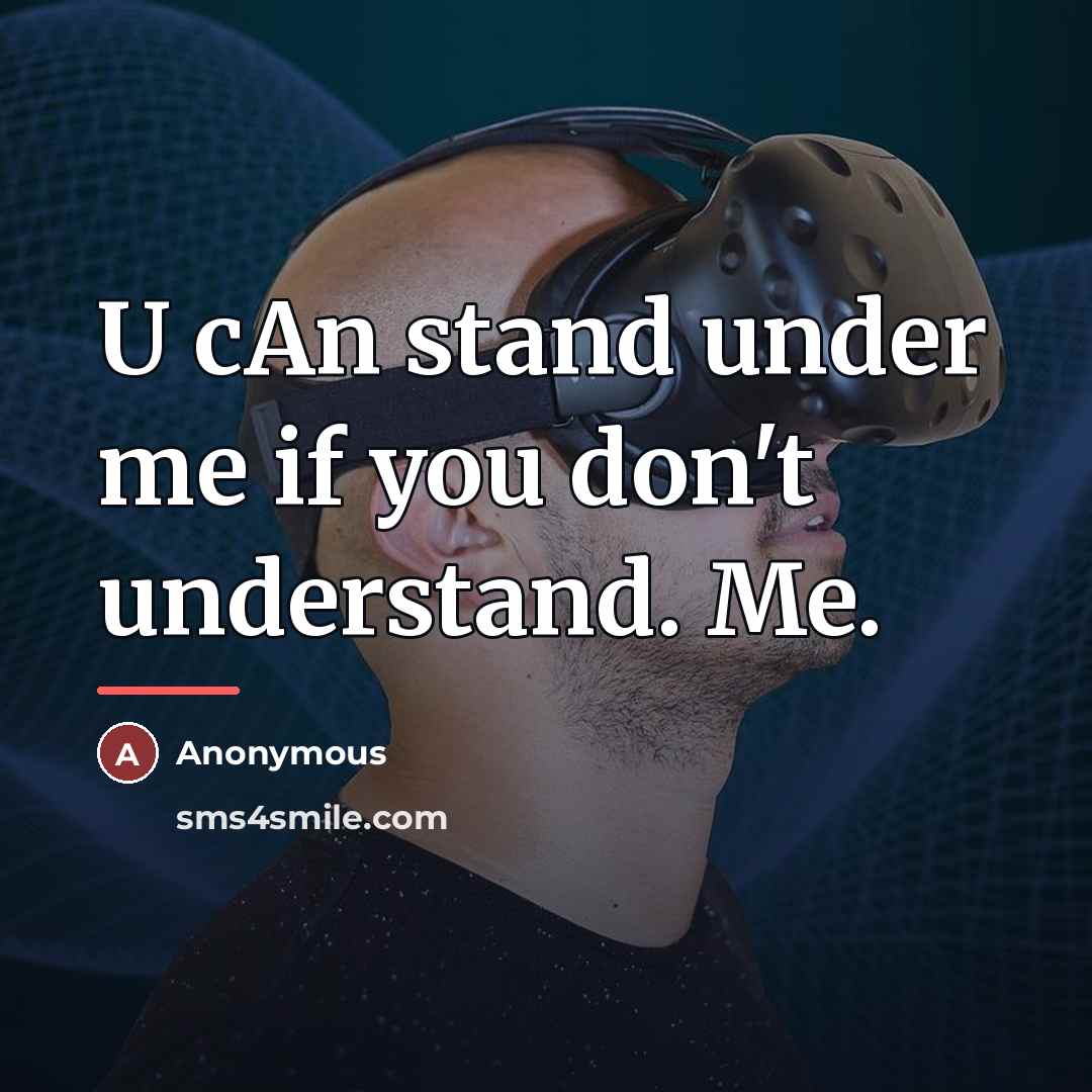 “U cAn stand under me if you don't understand. Me.…” quote by Anonymous