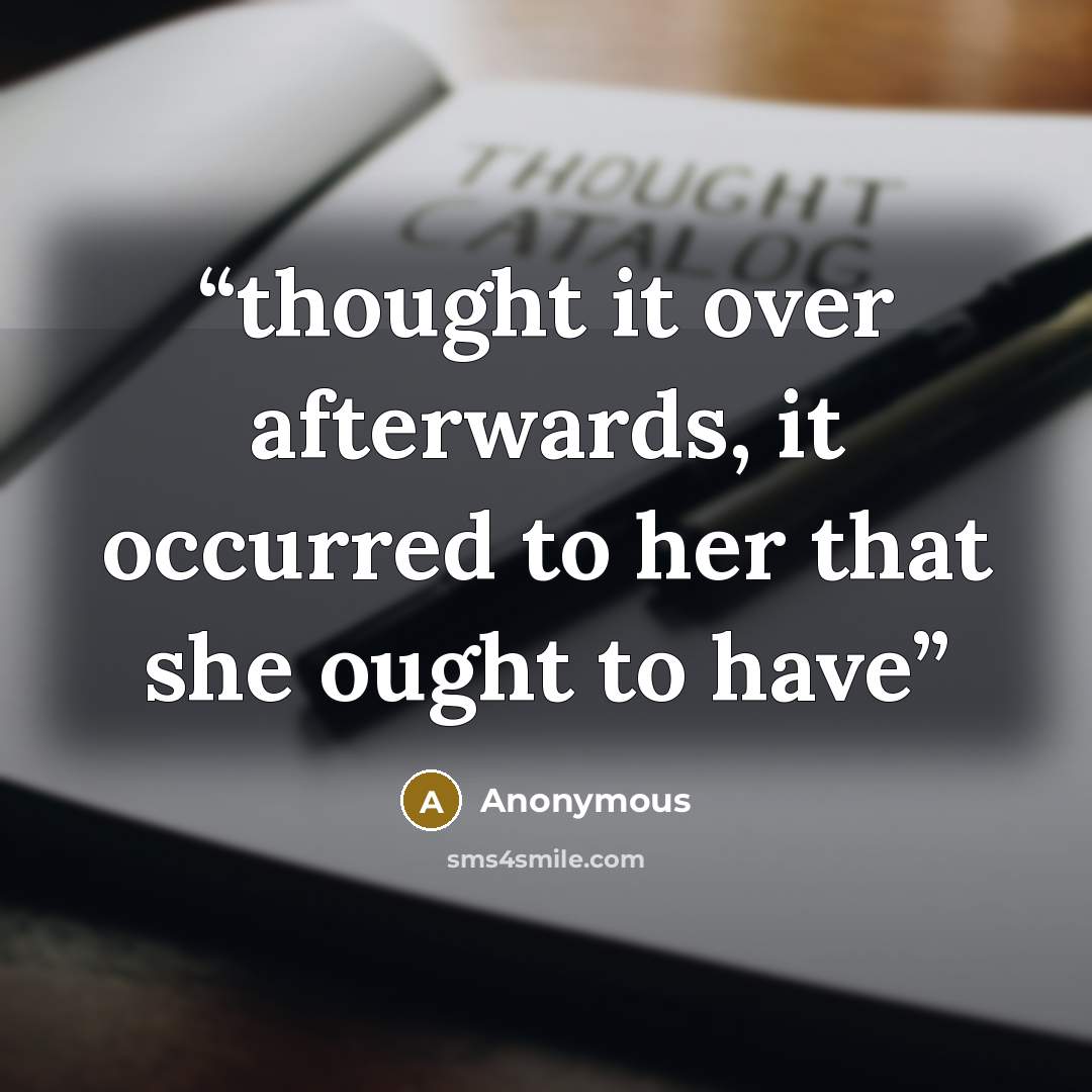 “thought it over afterwards, it occurred to her that she ought to have” quote by Anonymous