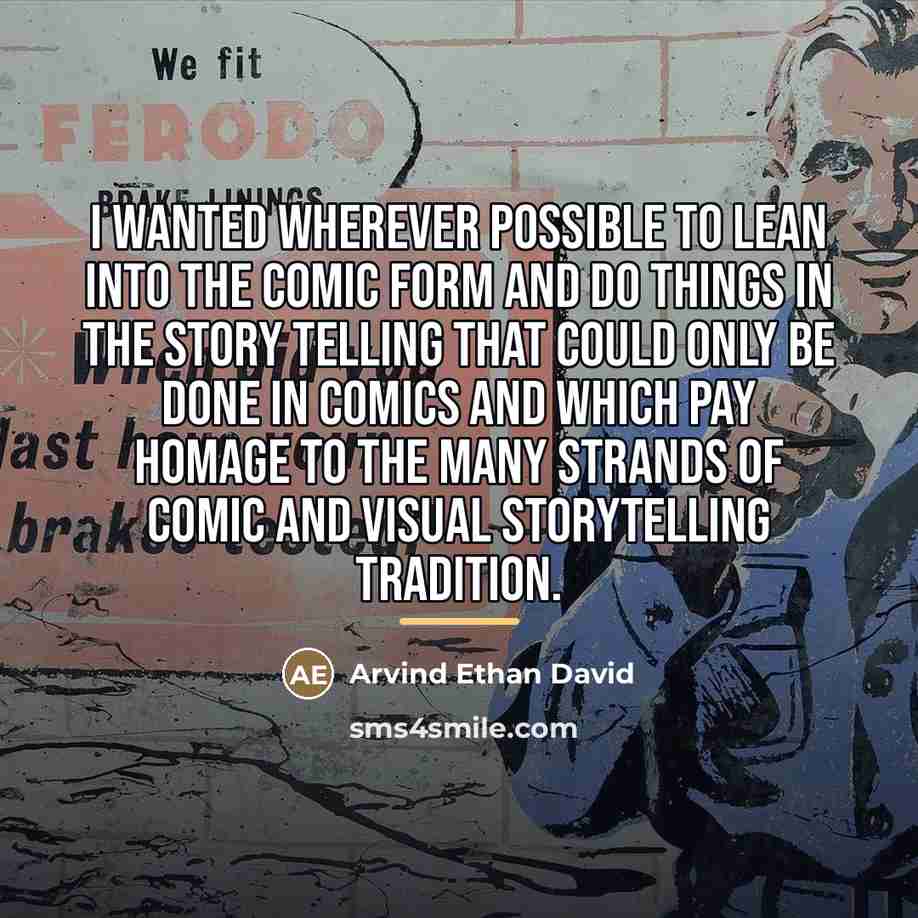 “I wanted wherever possible to lean into the comic form…” quote by Arvind Ethan David