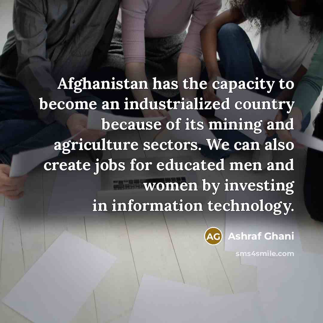“Afghanistan has the capacity to become an industrialized country because…” quote by Ashraf Ghani