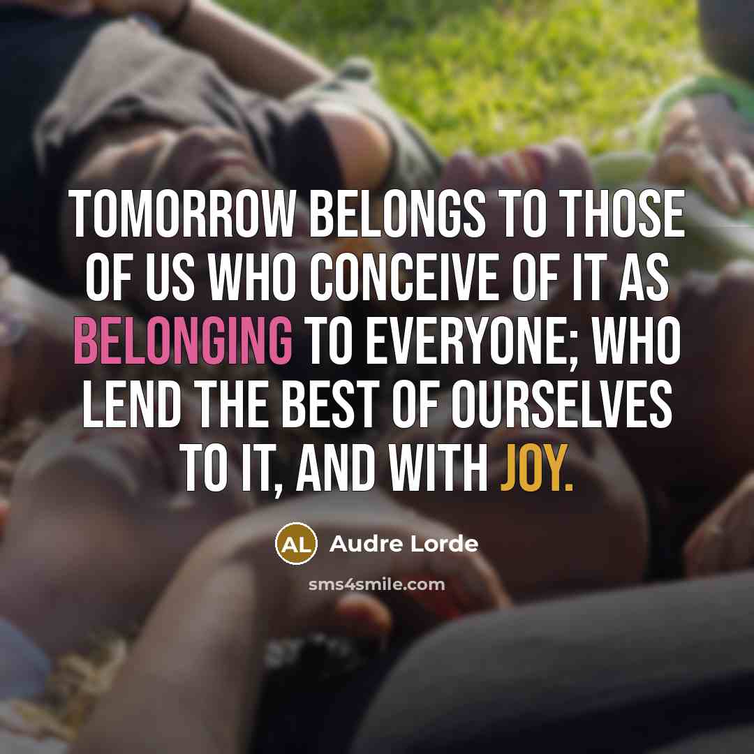 “Tomorrow belongs to those of us who conceive of it…” quote by Audre Lorde