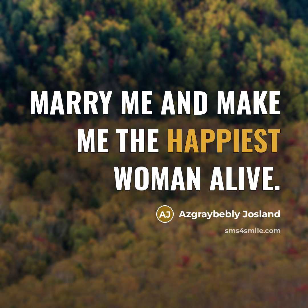 “Marry me and make me the happiest woman alive.…” quote by Azgraybebly Josland