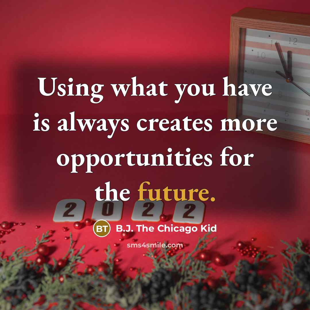“Using what you have is always creates more opportunities for…” quote by B.J. The Chicago Kid