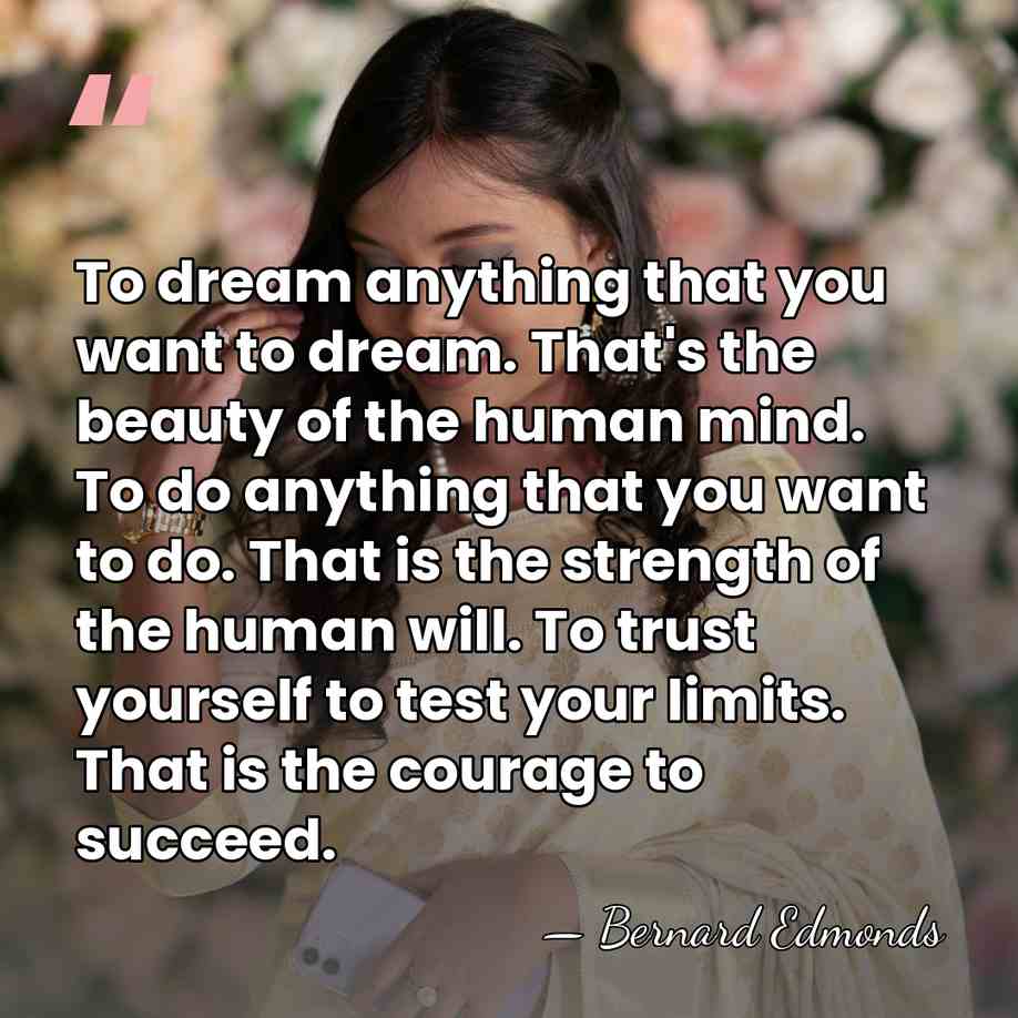 To dream anything that you want to dream. That's the beauty of&hellip; - Bernard Edmonds