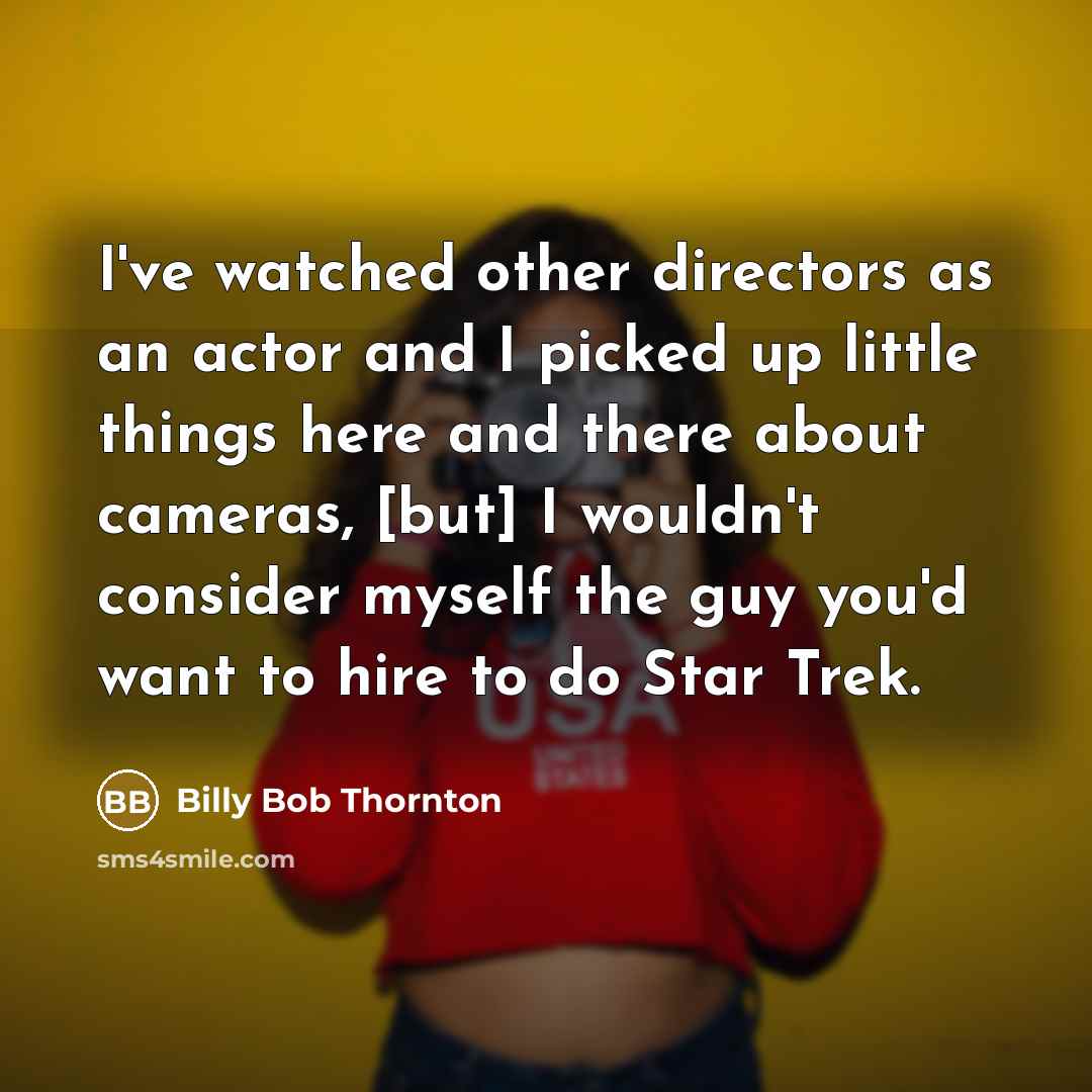 “I've watched other directors as an actor and I picked…” quote by Billy Bob Thornton