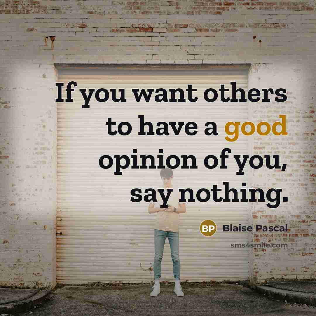 “If you want others to have a good opinion of…” quote by Blaise Pascal