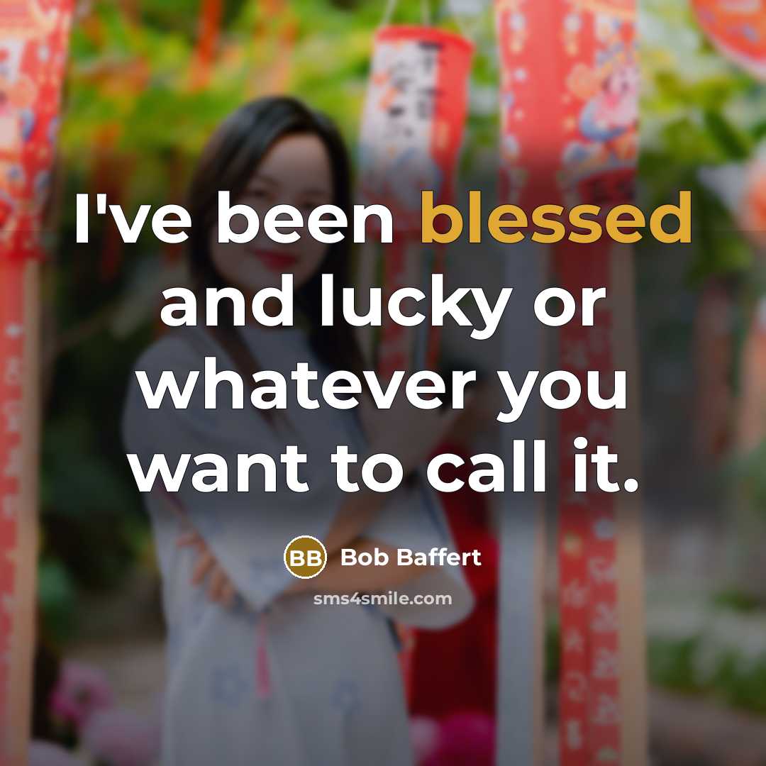 “I've been blessed and lucky or whatever you want to…” quote by Bob Baffert