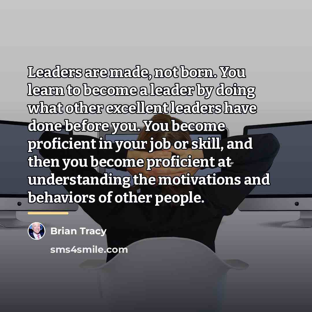 “Leaders are made, not born. You learn to become a…” quote by Brian Tracy