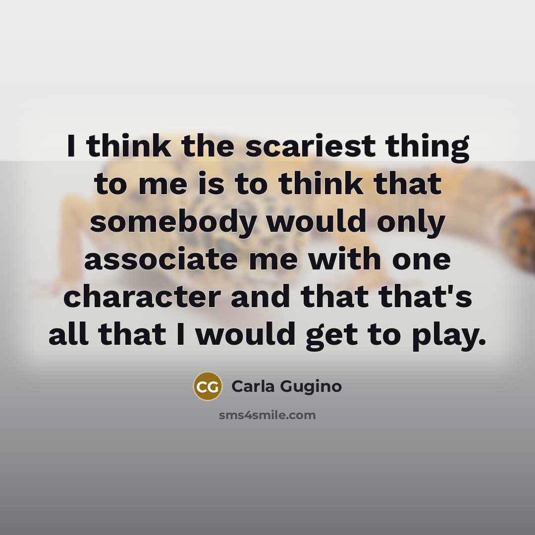 “I think the scariest thing to me is to think…” quote by Carla Gugino