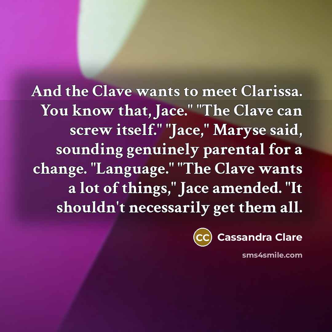 “And the Clave wants to meet Clarissa. You know that,…” quote by Cassandra Clare