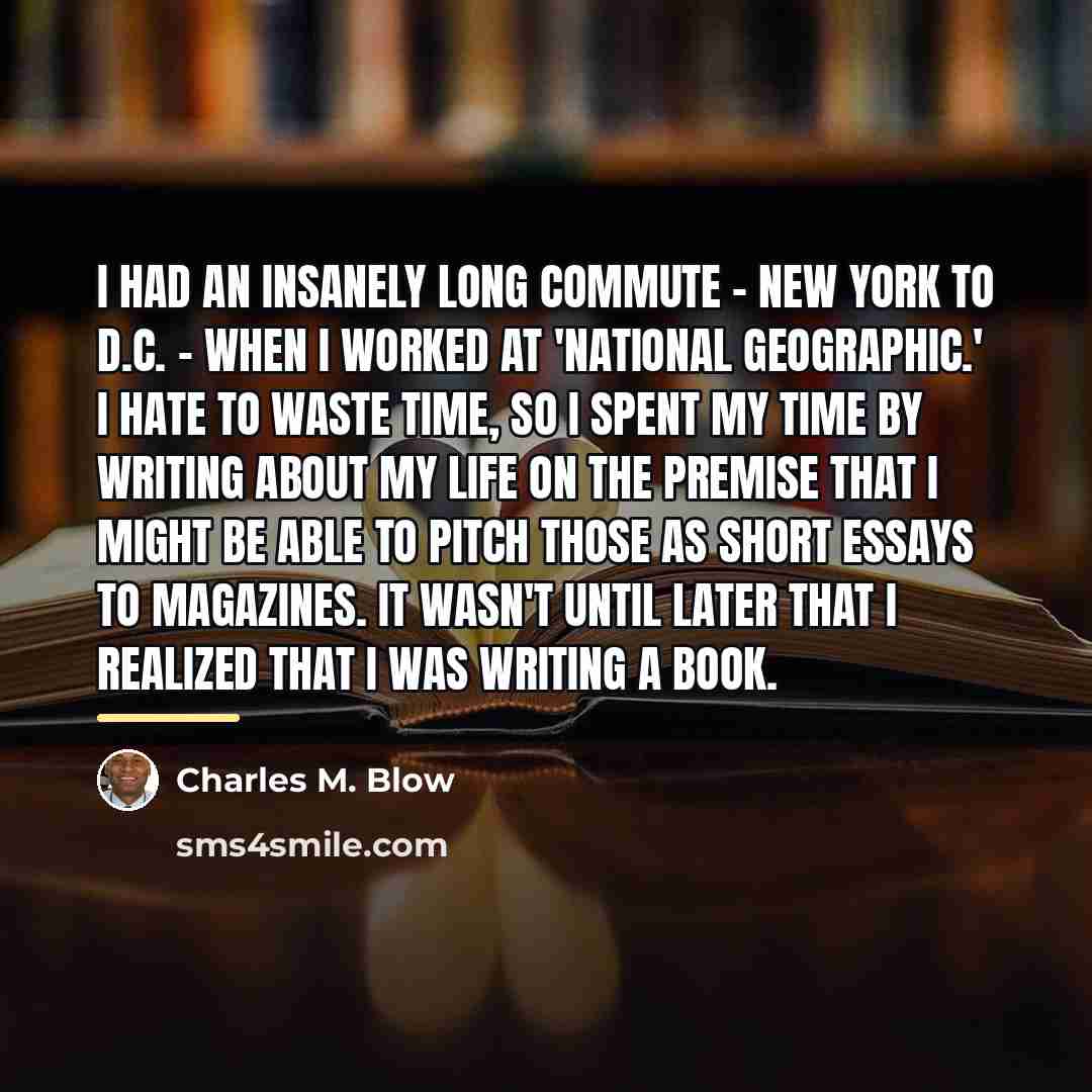 “I had an insanely long commute - New York to…” quote by Charles M. Blow