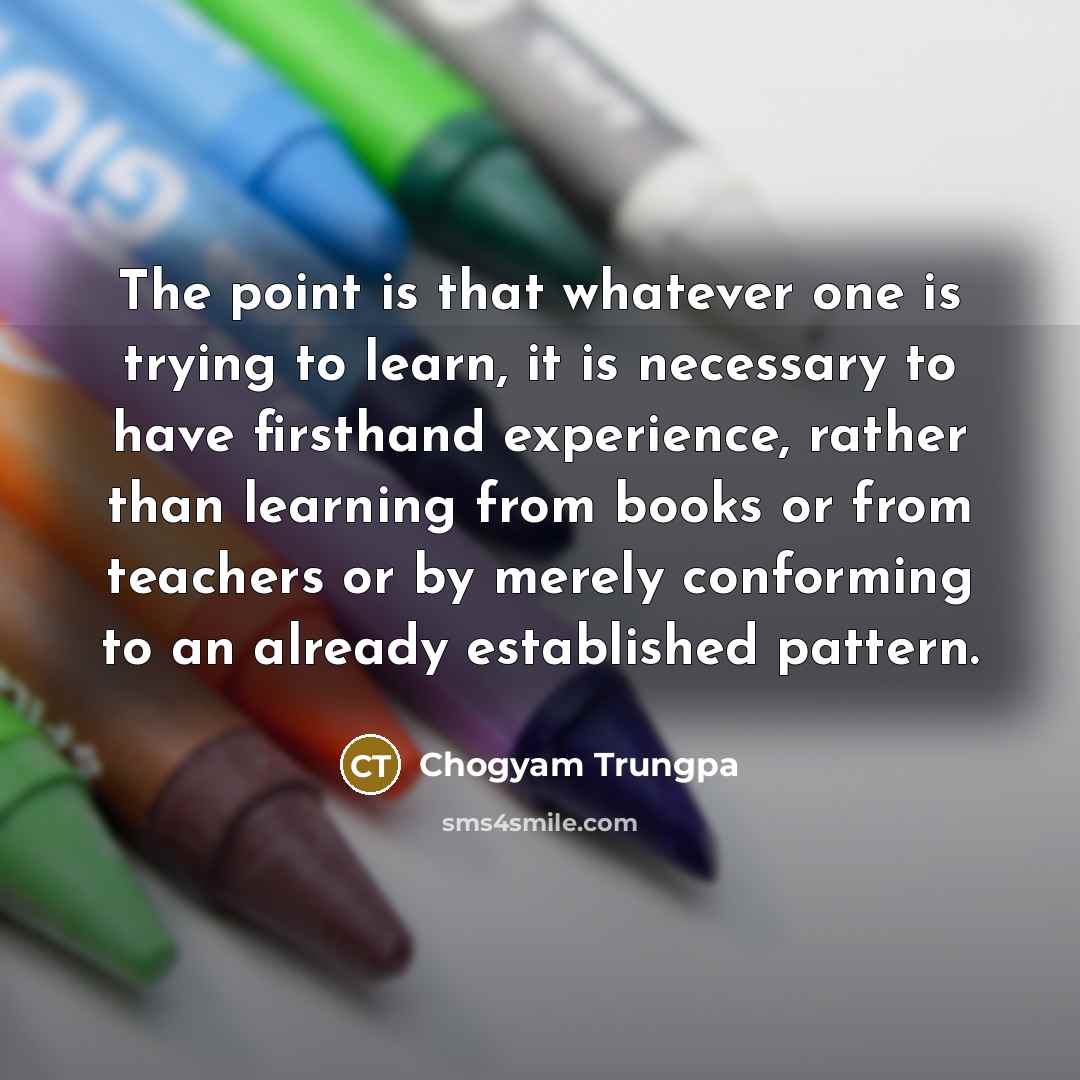 “The point is that whatever one is trying to learn,…” quote by Chogyam Trungpa