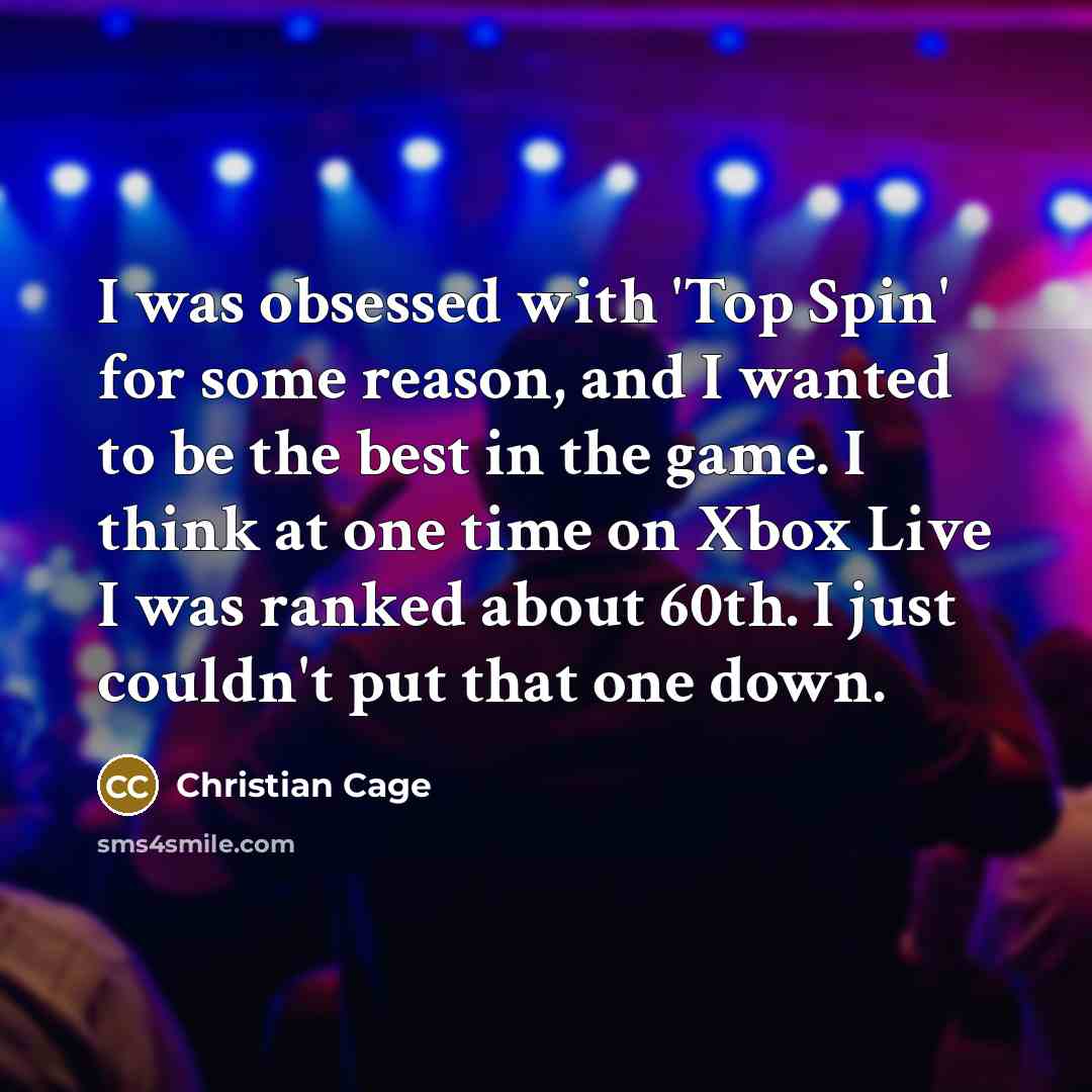 “I was obsessed with 'Top Spin' for some reason, and…” quote by Christian Cage