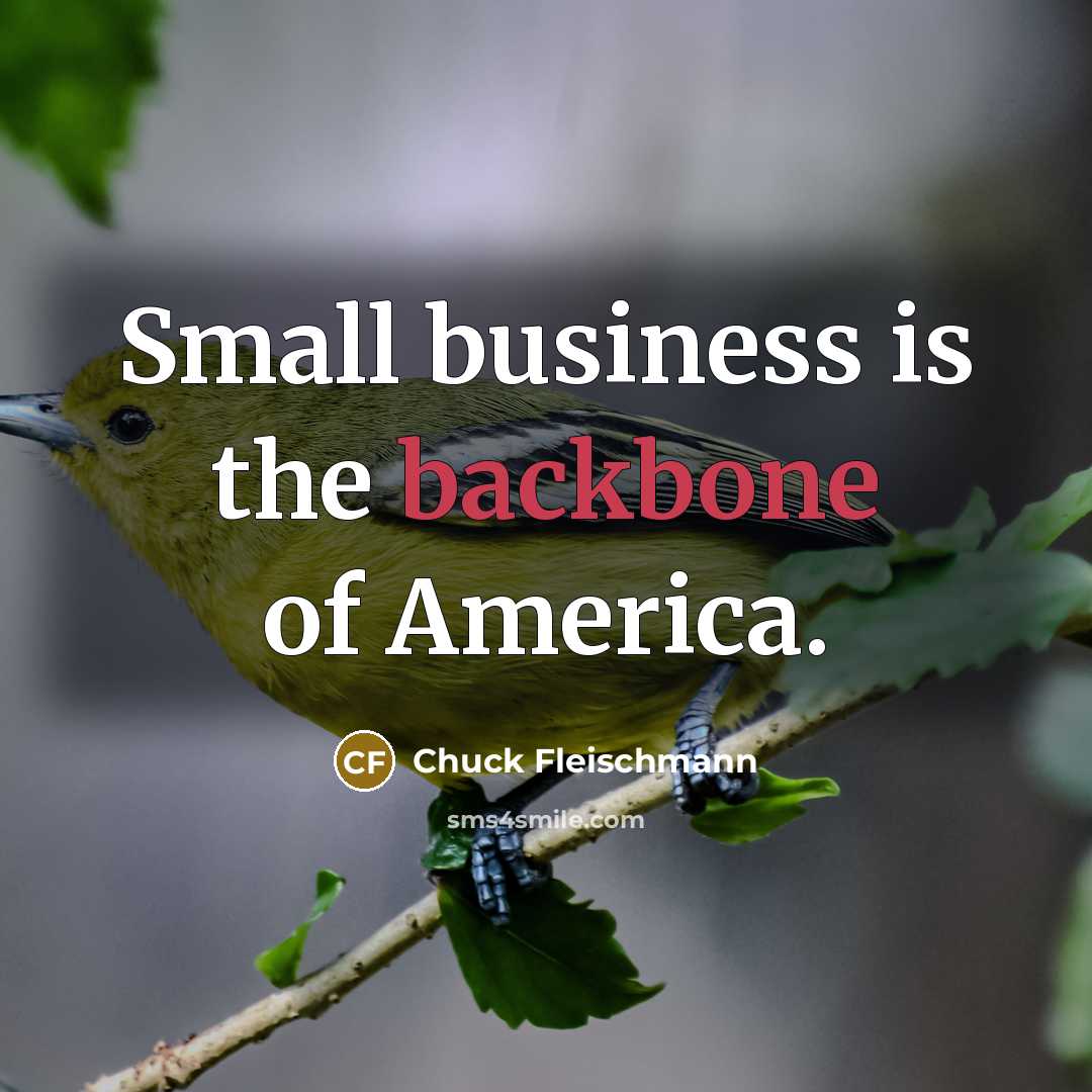 “Small business is the backbone of America.…” quote by Chuck Fleischmann