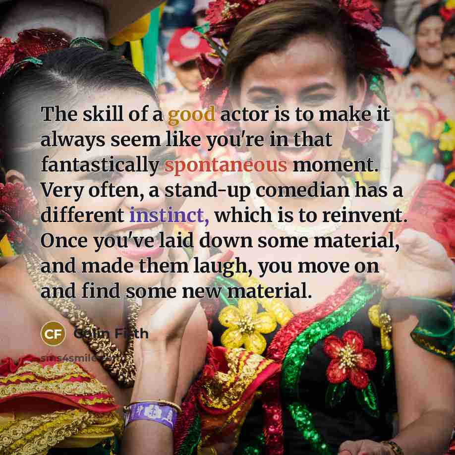 “The skill of a good actor is to make it…” quote by Colin Firth